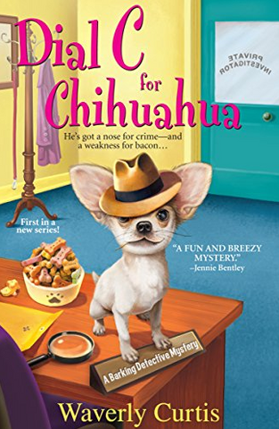 Dial C for Chihuahua (Barking Detective Mysteries Book 1)