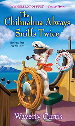 The Chihuahua Always Sniffs Twice (Barking Detective Mysteries Book 4)